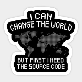 Funny I Can Change The World But First I Need The Source Code Sticker